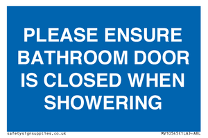 PLEASE ENSURE BATHROOM DOOR IS CLOSED WHEN SHOWERING